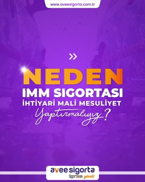 İhtiyari Mali Mesuliyet (İMM) Sigortasının Önemi ve Sağladığı Güvenceler
